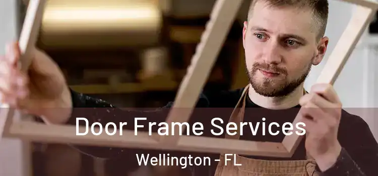Door Frame Services Wellington - FL
