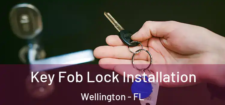 Key Fob Lock Installation Wellington - FL